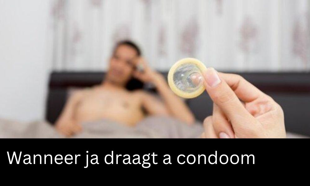 Wanneer ja draagt a condoom
